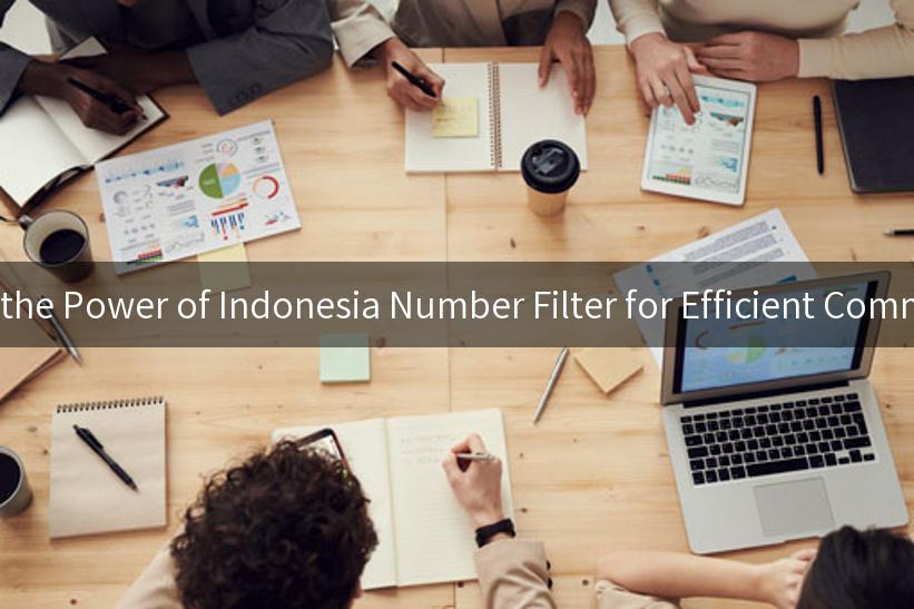 Unlocking the Power of Indonesia Number Filter for Efficient Communication