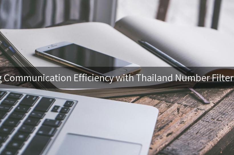 Enhancing Communication Efficiency with Thailand Number Filter Solutions