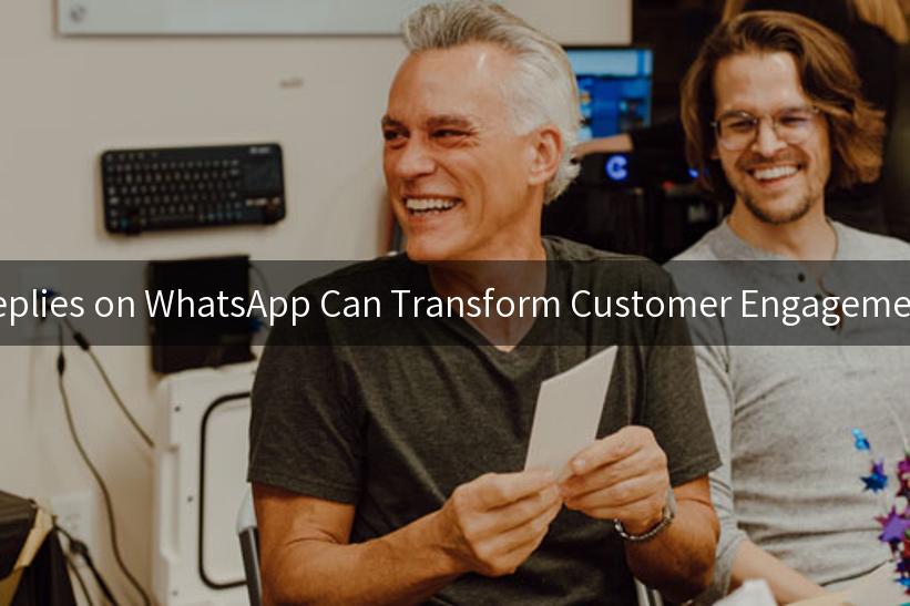 How Automated Replies on WhatsApp Can Transform Customer Engagement and Satisfaction