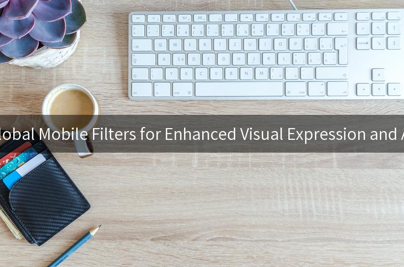 Exploring Global Mobile Filters for Enhanced Visual Expression and Authenticity