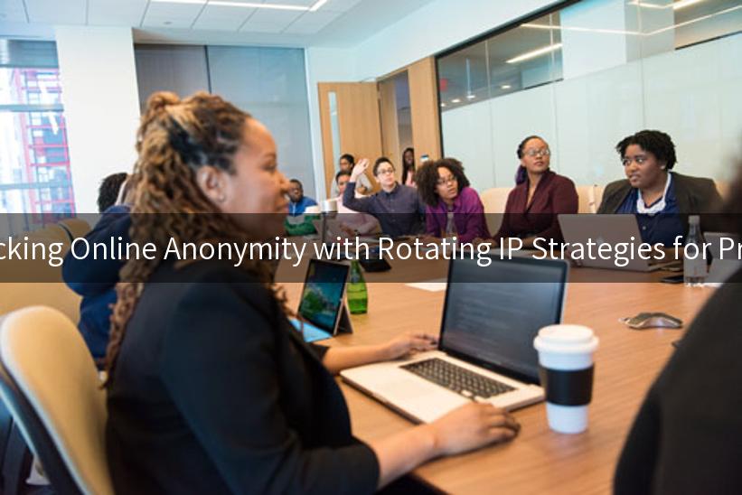 Unlocking Online Anonymity with Rotating IP Strategies for Privacy