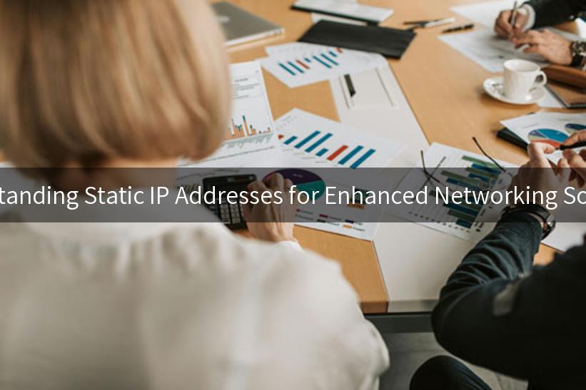 Understanding Static IP Addresses for Enhanced Networking Solutions