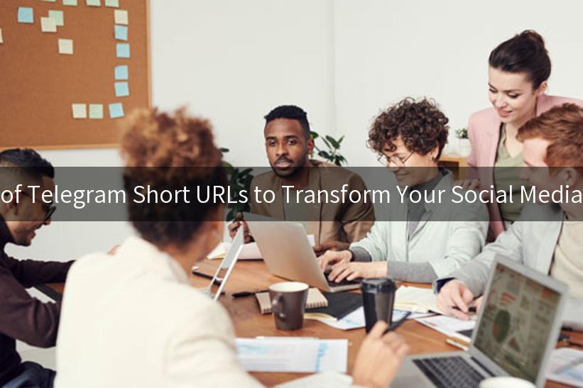 Unlocking the Power of Telegram Short URLs to Transform Your Social Media Marketing Strategies